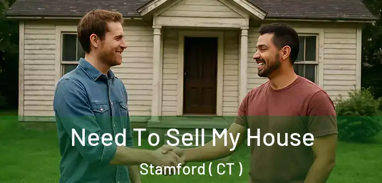  Need To Sell My House Stamford ( CT )