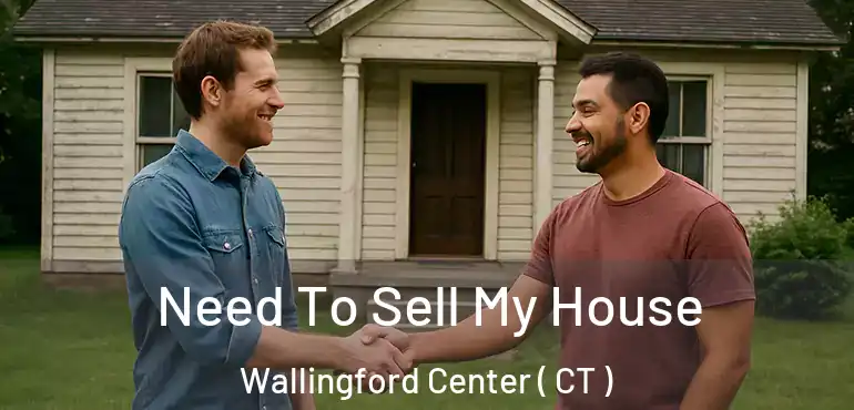  Need To Sell My House Wallingford Center ( CT )