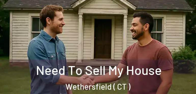 Need To Sell My House Wethersfield ( CT )