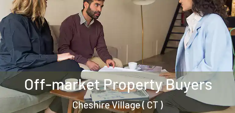  Off-market Property Buyers Cheshire Village ( CT )