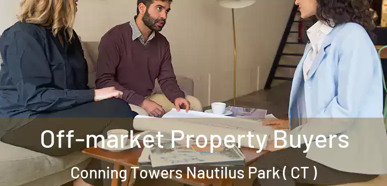  Off-market Property Buyers Conning Towers Nautilus Park ( CT )