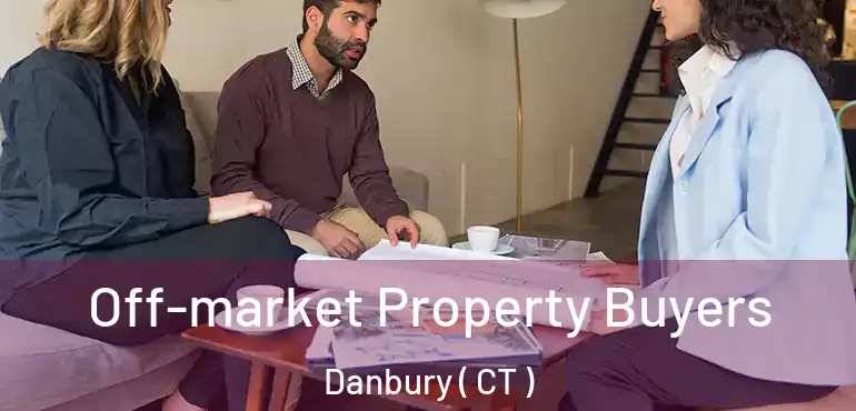  Off-market Property Buyers Danbury ( CT )