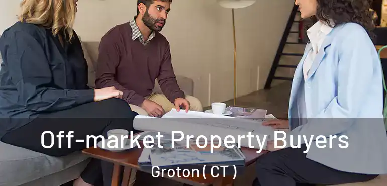 Off-market Property Buyers Groton ( CT )