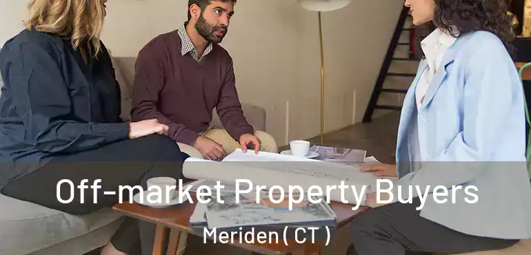  Off-market Property Buyers Meriden ( CT )