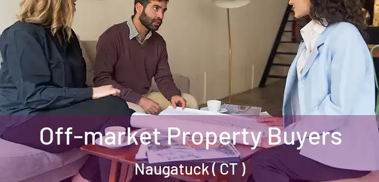  Off-market Property Buyers Naugatuck ( CT )