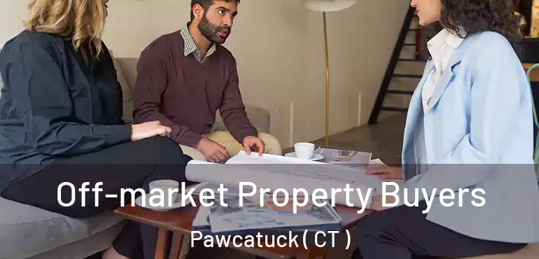  Off-market Property Buyers Pawcatuck ( CT )