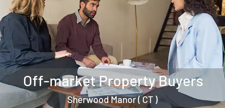  Off-market Property Buyers Sherwood Manor ( CT )