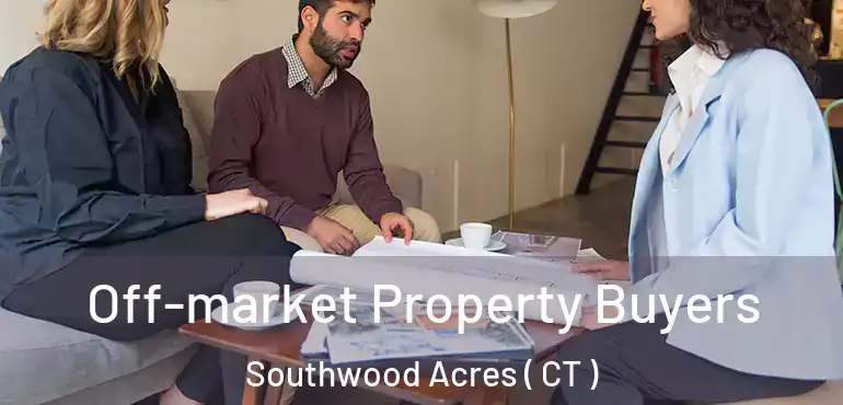  Off-market Property Buyers Southwood Acres ( CT )