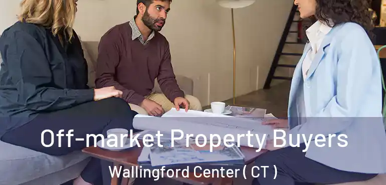  Off-market Property Buyers Wallingford Center ( CT )