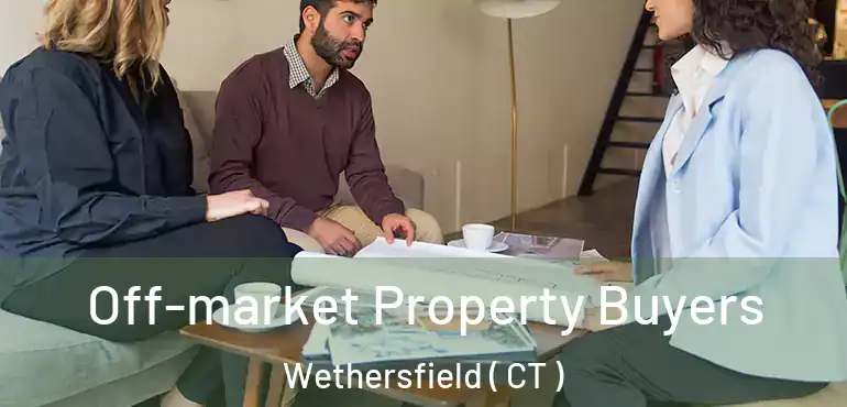  Off-market Property Buyers Wethersfield ( CT )