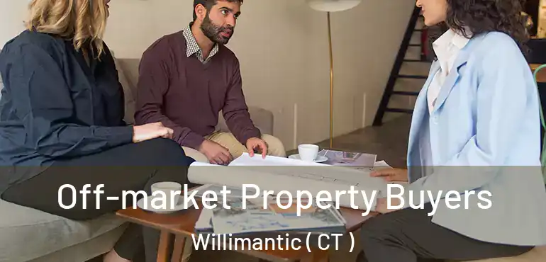  Off-market Property Buyers Willimantic ( CT )