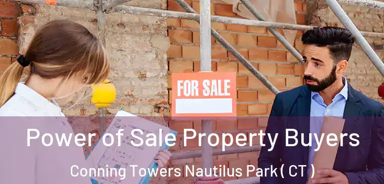  Power of Sale Property Buyers Conning Towers Nautilus Park ( CT )