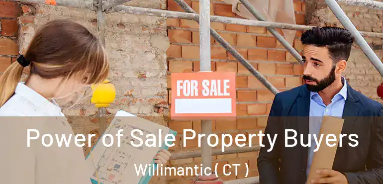  Power of Sale Property Buyers Willimantic ( CT )