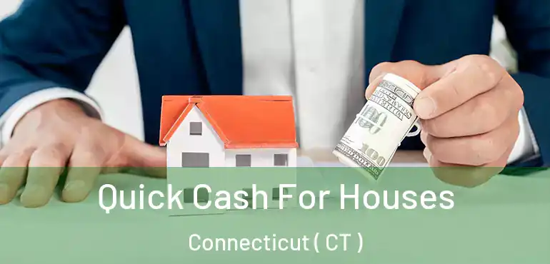  Quick Cash For Houses Connecticut ( CT )