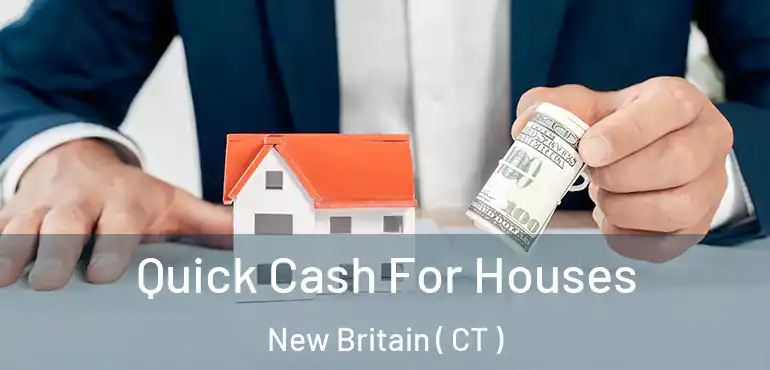  Quick Cash For Houses New Britain ( CT )