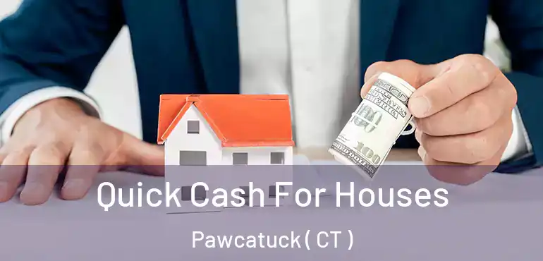  Quick Cash For Houses Pawcatuck ( CT )
