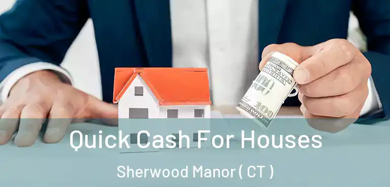  Quick Cash For Houses Sherwood Manor ( CT )