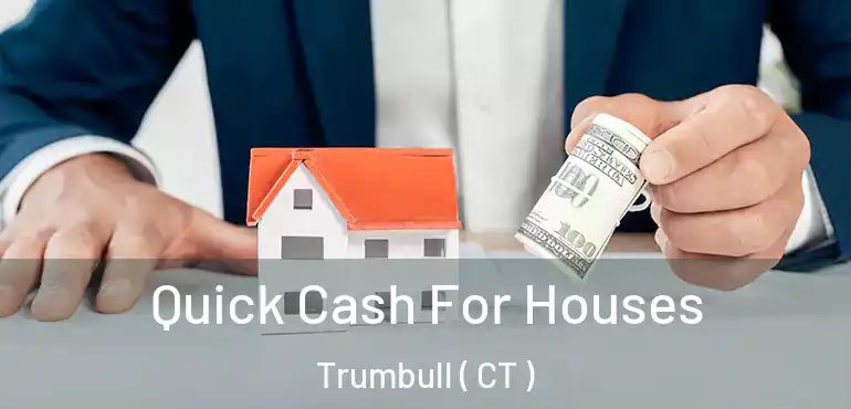  Quick Cash For Houses Trumbull ( CT )
