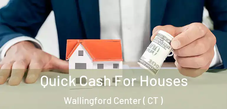  Quick Cash For Houses Wallingford Center ( CT )