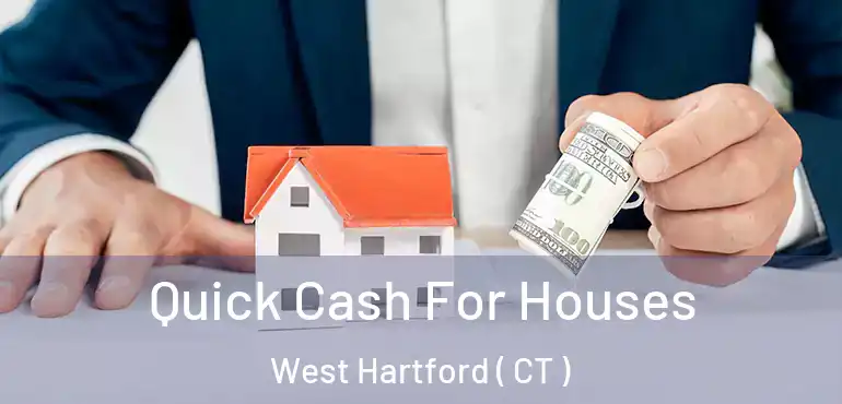  Quick Cash For Houses West Hartford ( CT )