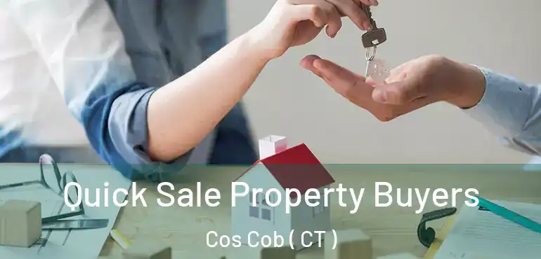  Quick Sale Property Buyers Cos Cob ( CT )