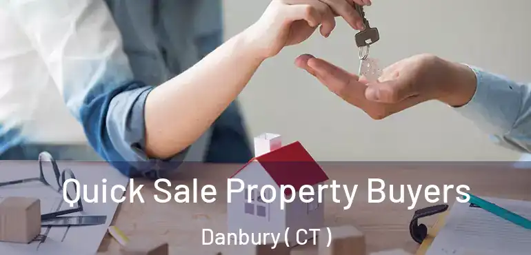  Quick Sale Property Buyers Danbury ( CT )