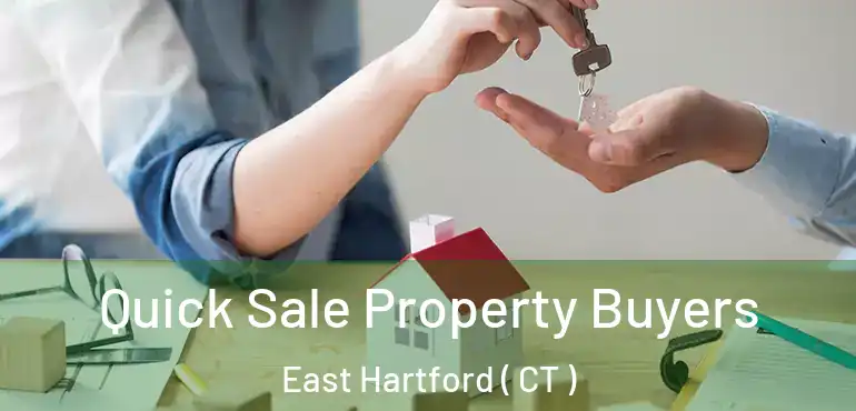  Quick Sale Property Buyers East Hartford ( CT )