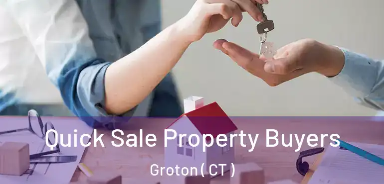  Quick Sale Property Buyers Groton ( CT )