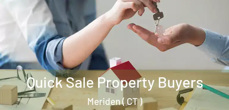  Quick Sale Property Buyers Meriden ( CT )