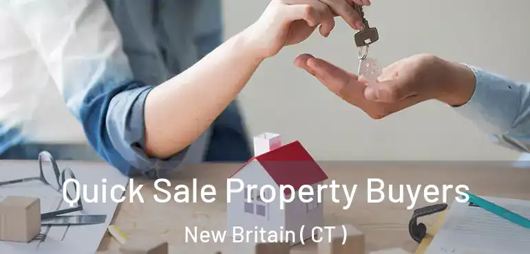  Quick Sale Property Buyers New Britain ( CT )