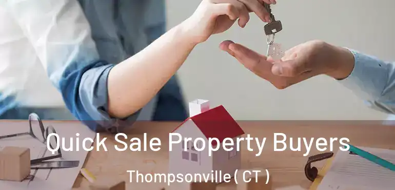  Quick Sale Property Buyers Thompsonville ( CT )