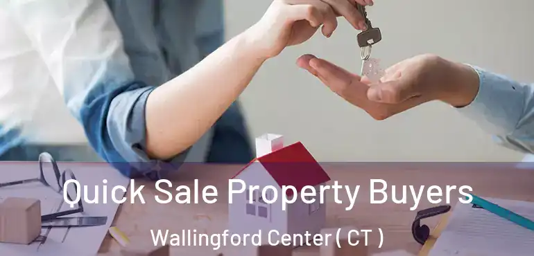  Quick Sale Property Buyers Wallingford Center ( CT )