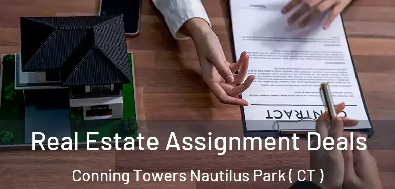  Real Estate Assignment Deals Conning Towers Nautilus Park ( CT )
