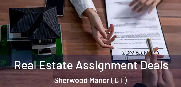  Real Estate Assignment Deals Sherwood Manor ( CT )