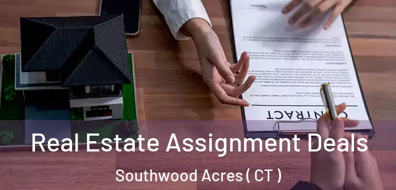  Real Estate Assignment Deals Southwood Acres ( CT )