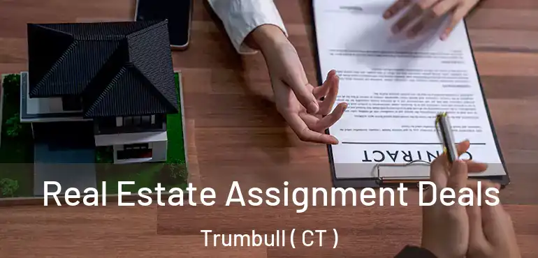  Real Estate Assignment Deals Trumbull ( CT )