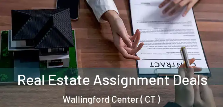  Real Estate Assignment Deals Wallingford Center ( CT )