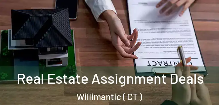 Real Estate Assignment Deals Willimantic ( CT )