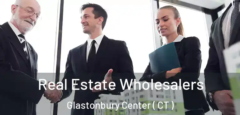  Real Estate Wholesalers Glastonbury Center ( CT )