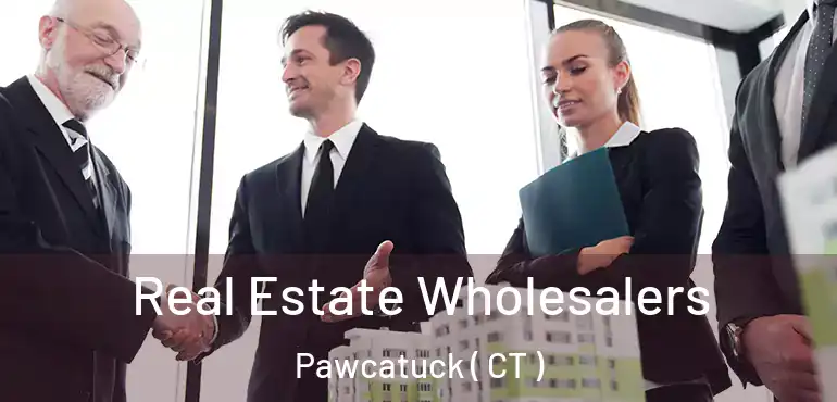  Real Estate Wholesalers Pawcatuck ( CT )