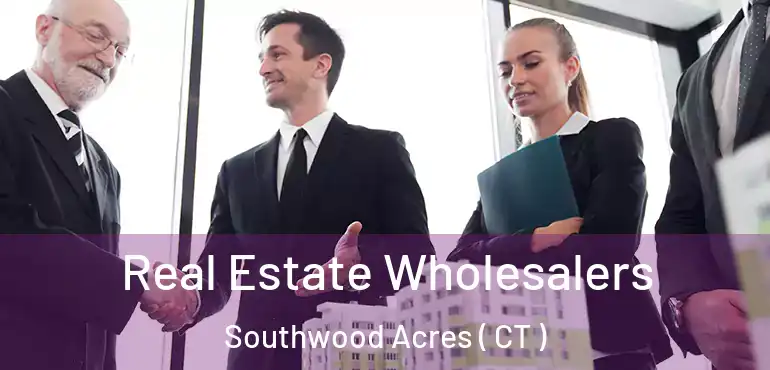  Real Estate Wholesalers Southwood Acres ( CT )