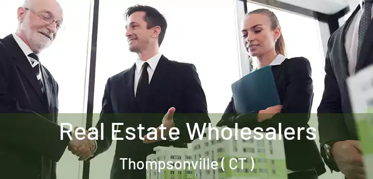  Real Estate Wholesalers Thompsonville ( CT )