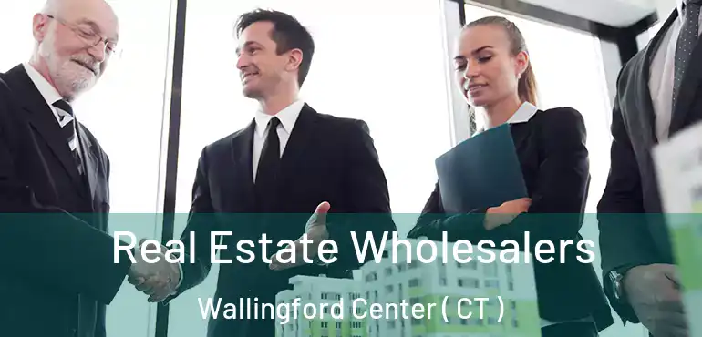  Real Estate Wholesalers Wallingford Center ( CT )