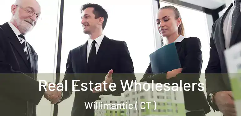  Real Estate Wholesalers Willimantic ( CT )