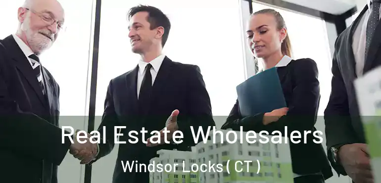  Real Estate Wholesalers Windsor Locks ( CT )