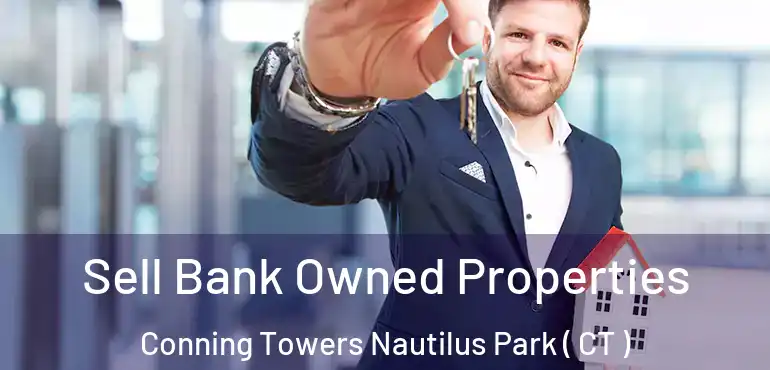  Sell Bank Owned Properties Conning Towers Nautilus Park ( CT )