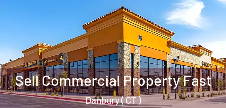  Sell Commercial Property Fast Danbury ( CT )