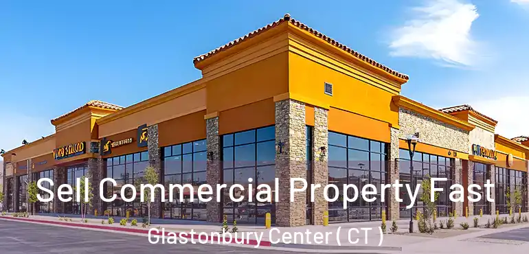  Sell Commercial Property Fast Glastonbury Center ( CT )