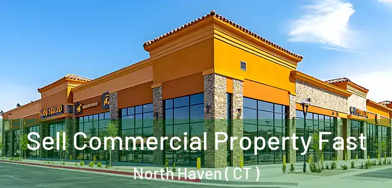  Sell Commercial Property Fast North Haven ( CT )
