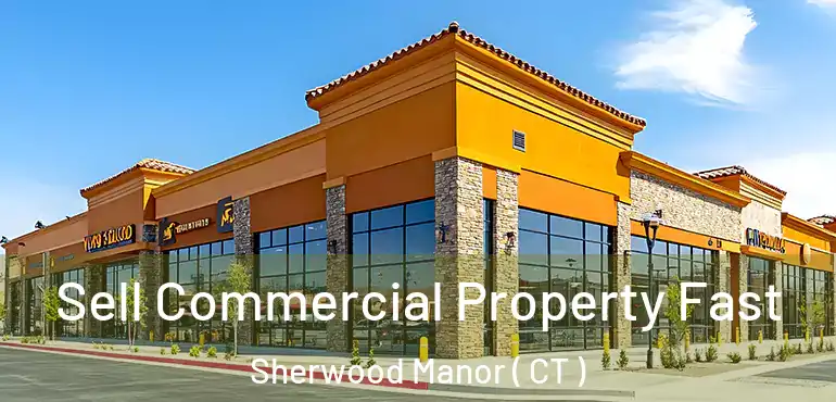  Sell Commercial Property Fast Sherwood Manor ( CT )